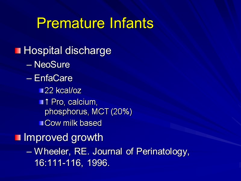 Premature Infants Hospital discharge NeoSure EnfaCare 22 kcal/oz   Pro, calcium,  phosphorus,